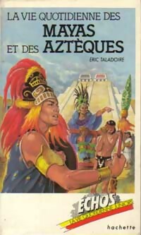 La vie quotidienne des mayas et des aztèques - Eric Taladoire - Livre d\'occasion