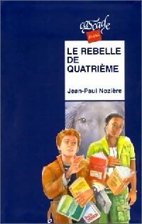 Le rebelle de quatrième - Jean-Paul Nozière - Livre d\'occasion