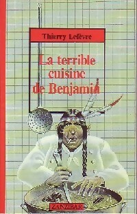 La terrible cuisine de Benjamin - Thierry Lefèvre - Livre d\'occasion