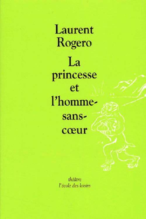La princesse et l'homme sans-coeur - Laurent Rogero - Livre d\'occasion