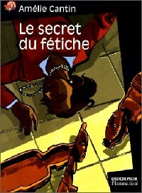 Le secret du fétiche - Amélie Cantin - Livre d\'occasion