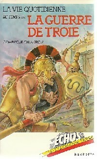 La vie quotidienne au temps de la guerre de Troie - Dominique Chambron - Livre d\'occasion