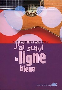 J'ai suivi la ligne bleue - Christine Féret-Fleury - Livre d\'occasion