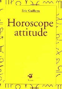 Horoscope attitude - Eric Guillotte - Livre d\'occasion