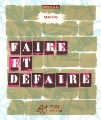 Faire et défaire - Jean-Marc Mathis - Livre d\'occasion