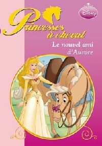 Princesses à cheval Tome IV : Le nouvel ami d'Aurore - Walt Disney - Livre d\'occasion