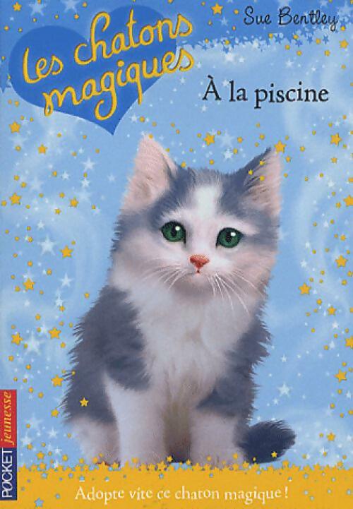 Les chatons magiques Tome XIV : A la piscine - Sue Bentley - Livre d\'occasion