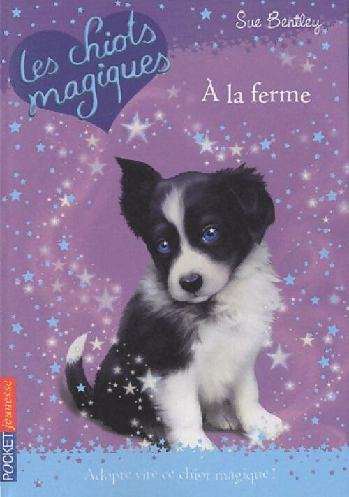 Les chiots magiques Tome II : A la ferme - Sue Bentley - Livre d\'occasion