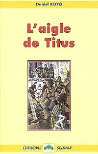 L'aigle de titus - Daniel Royo - Livre d\'occasion