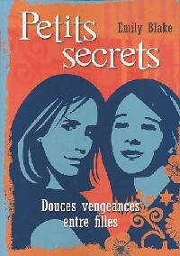Petits secrets Tome I : Douces vengeances entre filles - Emily Blake - Livre d\'occasion