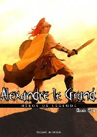 Héros de légende Tome III : Alexandre le Grand - Claude Merle - Livre d\'occasion