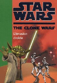 Star Wars : The clone wars Tome I : L'invasion droïde - Inconnu - Livre d\'occasion
