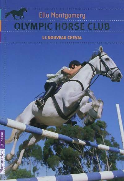 Olympic Horse Club Tome I : Le nouveau cheval - Ella Montgomery - Livre d\'occasion
