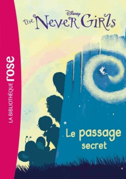 The Never Girls Tome II : Le passage secret - Walt Disney - Livre d\'occasion