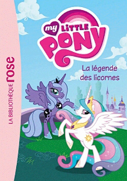 My Little Pony Tome I : La légende des licornes - Inconnu - Livre d\'occasion