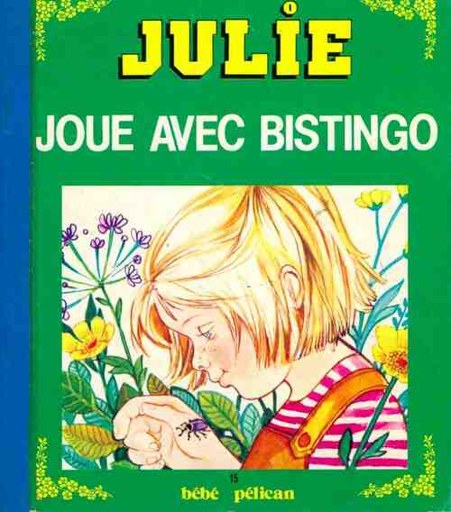 Julie joue avec Bistingo - Monique Gorde - Livre d\'occasion