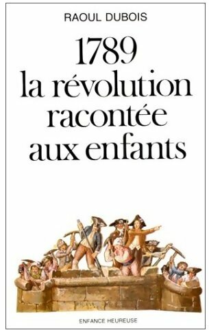 1789 la révolution racontée aux enfants - Raoul Dubois - Livre d\'occasion