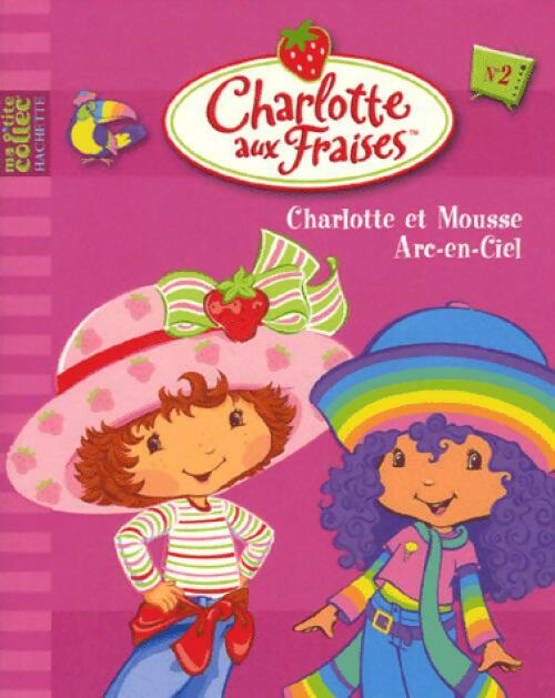 Charlotte aux fraises : Charlotte et Mousse Arc-en-Ciel - Inconnu - Livre d\'occasion