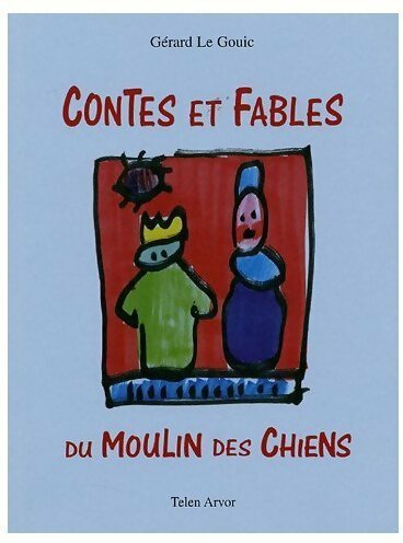 Contes et fables du moulin des chiens - Gérard Le Gouic - Livre d\'occasion