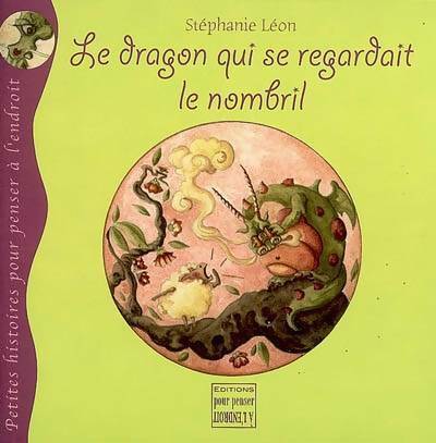 Le dragon qui se regardait le nombril - Stéphanie Léon - Livre d\'occasion