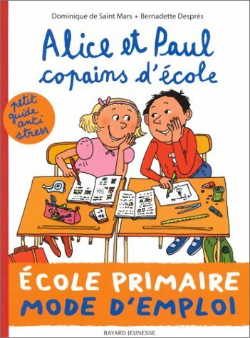 Alice et Paul copains d'école : Ecole primaire mode d'emploi - Bernadette Després - Livre d\'occasion
