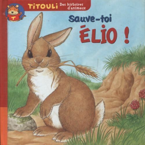 Le petit lapin sauve-toi Élio ! - Hélène Montardre - Livre d\'occasion