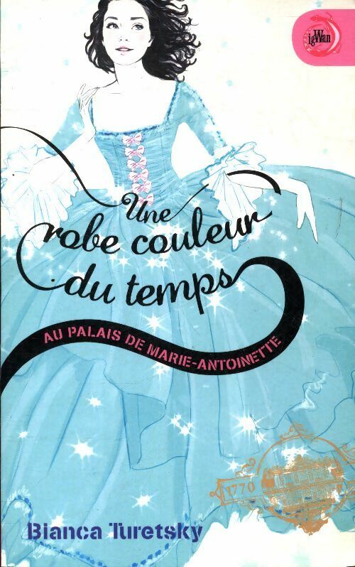 Une robe couleur du temps Tome II : Au palais de marie-Antoinette - Bianca Turetsky - Livre d\'occasion