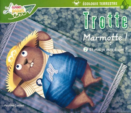 Trotte Marmotte Tome II : Et moi, je sers à quoi? - Pauline Carlioz - Livre d\'occasion