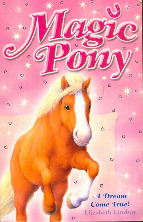 Magic Pony Tome I : A dream come true - Elizabeth Lindsay - Livre d\'occasion