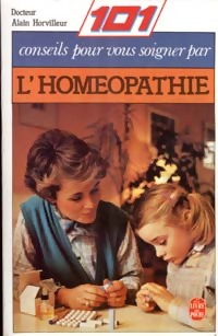 101 conseils pour vous soigner par l'homéopathie - Dr Alain Horvilleur
