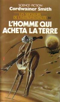 Les seigneurs de l'instrumentalité Tome IV : L'homme qui acheta la Terre - Cordwainer Smith