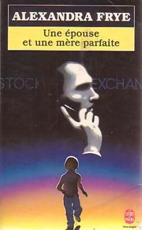 Une épouse et une mère parfaite - Alexandra Frye