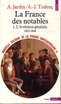Nouvelle histoire de la France contemporaine Tome VI : La France des notables Tome I : L'évolution générale (1815-1848)
