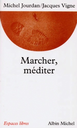 Marcher, méditer - Michel Jourdan