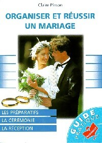 Organiser et réussir un mariage - Claire Pinson