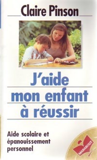 J'aide mon enfant à réussir - Claire Pinson