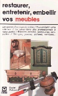 Restaurer, entretenir, embellir vos meubles - Daniel Puiboube