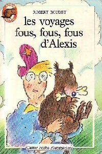 Les voyages fous, fous, fous d'Alexis - Robert Boudet