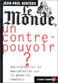 Le Monde, un contre-pouvoir ? Désinformation et maipulation sur le génocide rwandais - Jean-Paul Gouteux