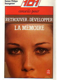 101 conseils pour retrouver et développer la mémoire - Dr Philippe Baumgartner