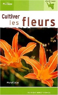 Cultiver les fleurs - Michel Caron