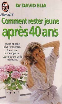 Comment rester jeune après 40 ans - Dr David Elia