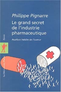 Le grand secret de l'industrie pharmaceutique - Philippe Pignarre