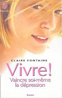 Vivre ! Vaincre soi-même la dépression - Claire Fontaine