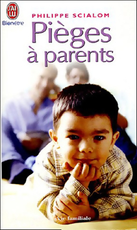 Pièges à parents : éviter les erreurs que nous commettons par amour - Philippe Scialom