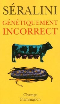 Génétiquement incorrect - Gilles-Eric Séralini