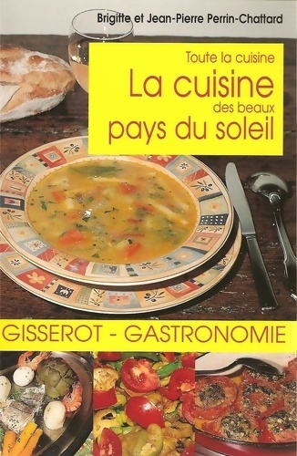 La cuisine des beaux pays du soleil - Brigitte Perrin-Chattard