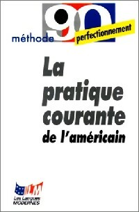 La pratique courante de l'américain - A. Sanford Wolf