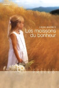 Les moissons du bonheur - Linda Barrett
