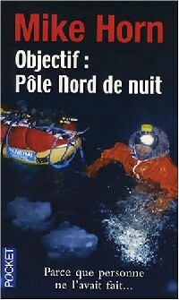 Objectif : Pôle nord de nuit - Mike Horn